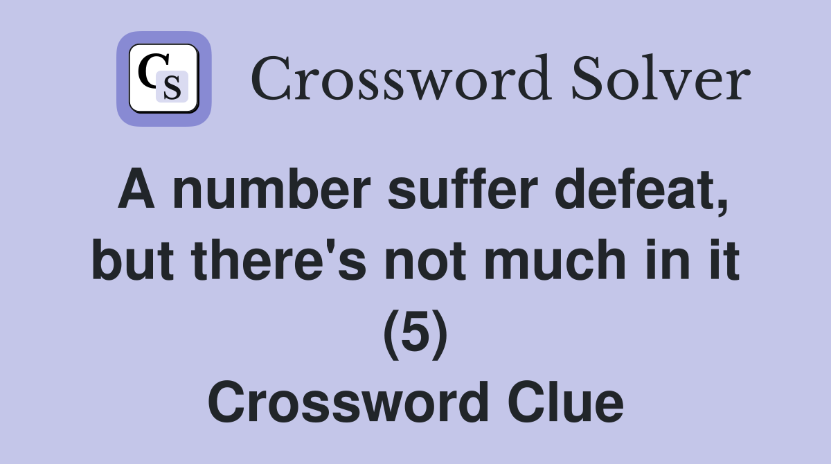 A number suffer defeat, but there's not much in it (5) Crossword Clue